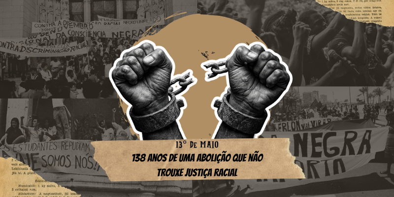 13 de Maio: 138 anos de uma abolição que não trouxe justiça racial